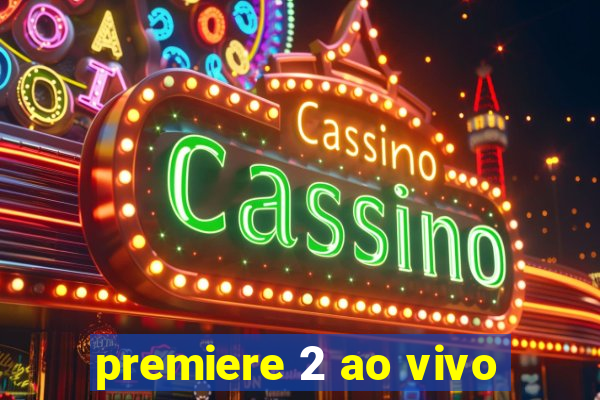 premiere 2 ao vivo